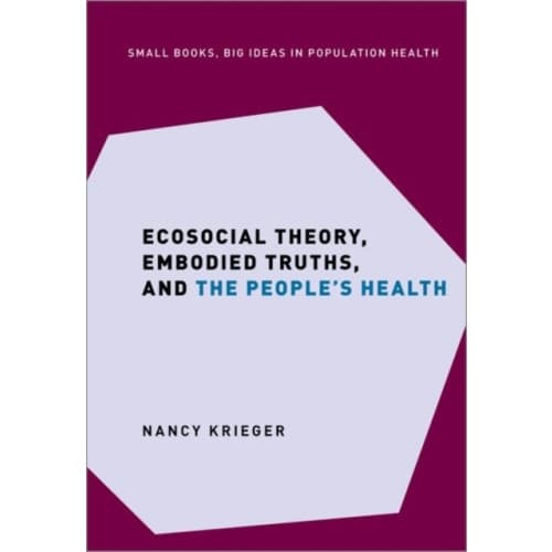 Ecosocial Theory, Embodied Truths, and the People's Health (inbunden, eng)