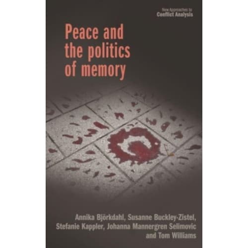 Peace and the Politics of Memory (inbunden, eng)