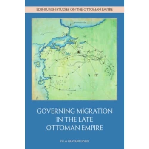 Governing Migration in the Late Ottoman Empire (inbunden, eng)