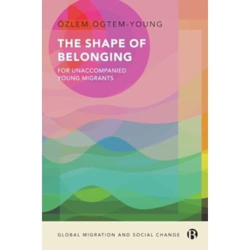 The Shape of Belonging for Unaccompanied Young Migrants (inbunden, eng)