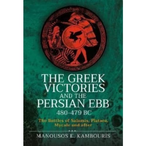 The Greek Victories and the Persian Ebb 480-479 BC (inbunden, eng)