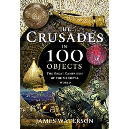 The Crusades in 100 Objects (inbunden, eng)