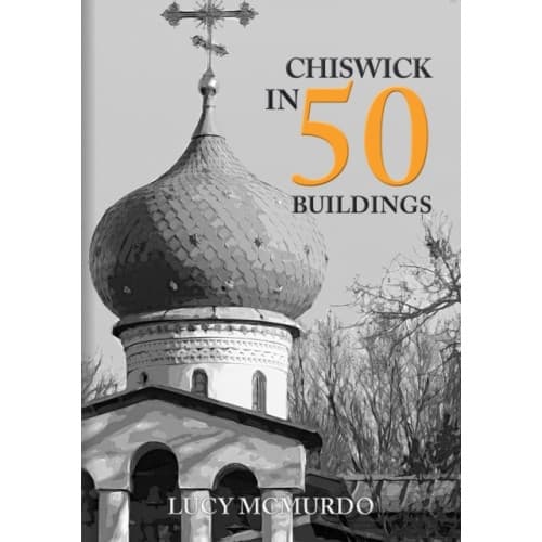Chiswick in 50 Buildings (häftad, eng)
