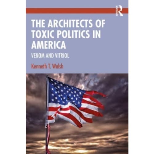 The Architects of Toxic Politics in America (häftad, eng)