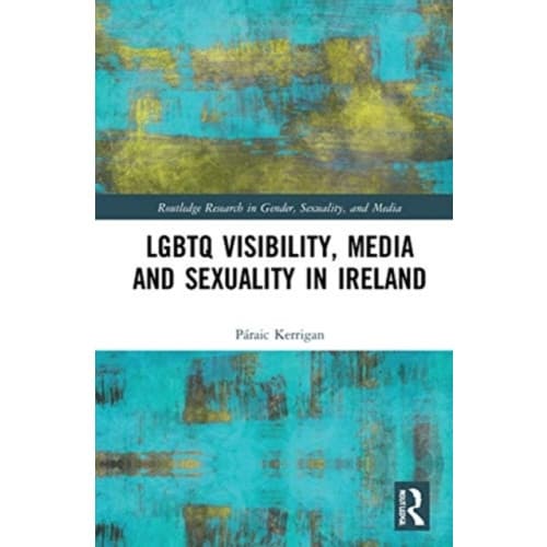 LGBTQ Visibility, Media and Sexuality in Ireland (inbunden, eng)