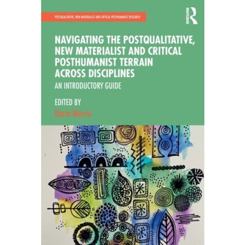 Navigating the Postqualitative, New Materialist and Critical Posthumanist Terrain Across Disciplines (häftad, eng)