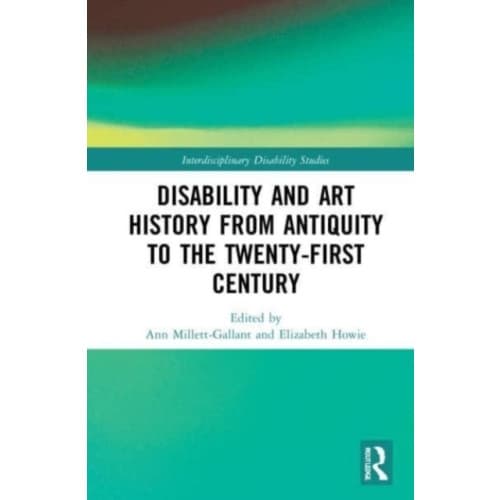 Disability and Art History from Antiquity to the Twenty-First Century (häftad, eng)