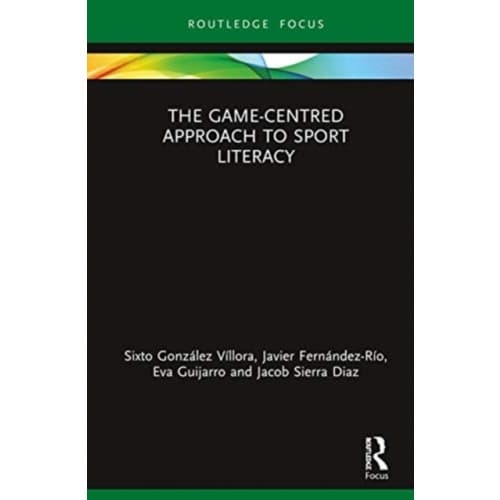 The Game-Centred Approach to Sport Literacy (inbunden, eng)