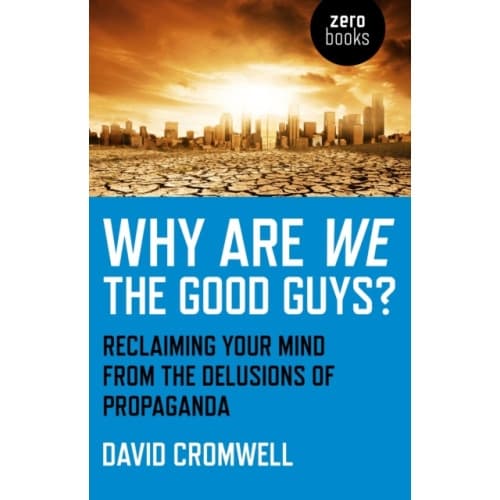 Why Are We The Good Guys? – Reclaiming Your Mind From The Delusions Of Propaganda (häftad, eng)