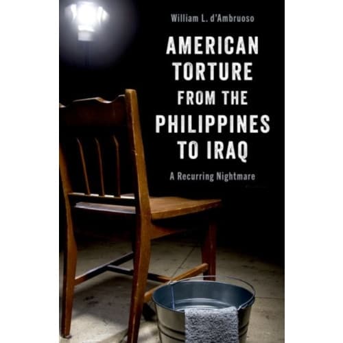 American Torture from the Philippines to Iraq (inbunden, eng)