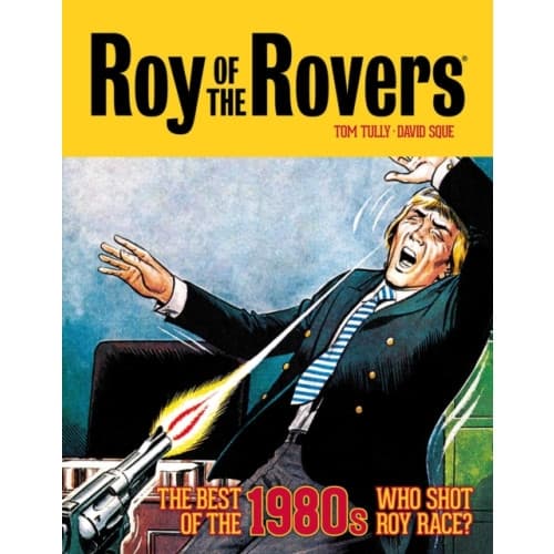 Roy of the Rovers: The Best of the 1980s - Who Shot Roy Race? (inbunden, eng)