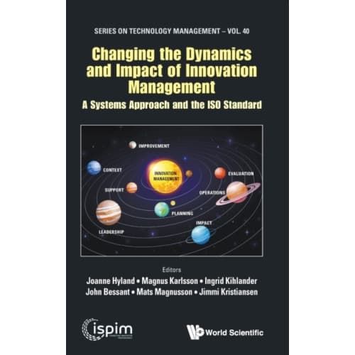Changing The Dynamics And Impact Of Innovation Management: A Systems Approach And The Iso Standard (inbunden, eng)