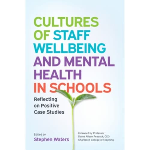 Cultures of Staff Wellbeing and Mental Health in Schools: Reflecting on Positive Case Studies (häftad, eng)