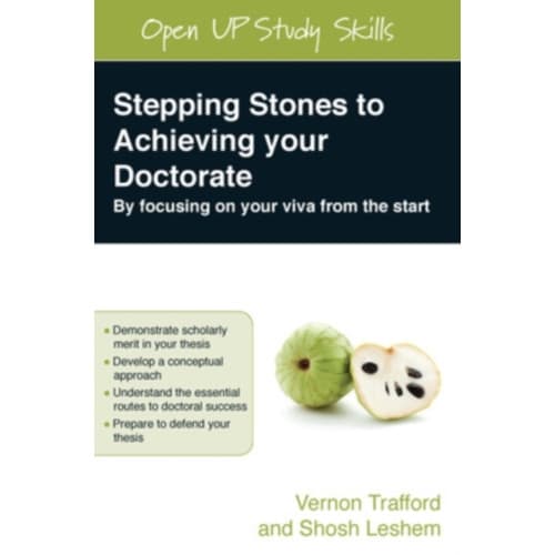 Stepping Stones to Achieving your Doctorate: By Focusing on Your Viva From the Start (häftad, eng)