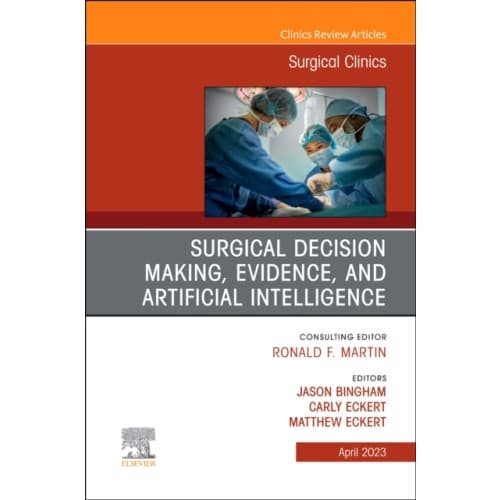 Surgical Decision Making, Evidence, and Artificial Intelligence, An Issue of Surgical Clinics (inbunden, eng)