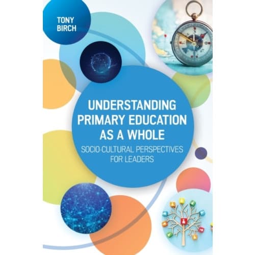 Understanding Primary Education as a Whole: Socio-Cultural Perspectives for Leaders (häftad, eng)