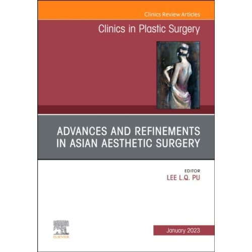 Advances and Refinements in Asian Aesthetic Surgery, An Issue of Clinics in Plastic Surgery (inbunden, eng)