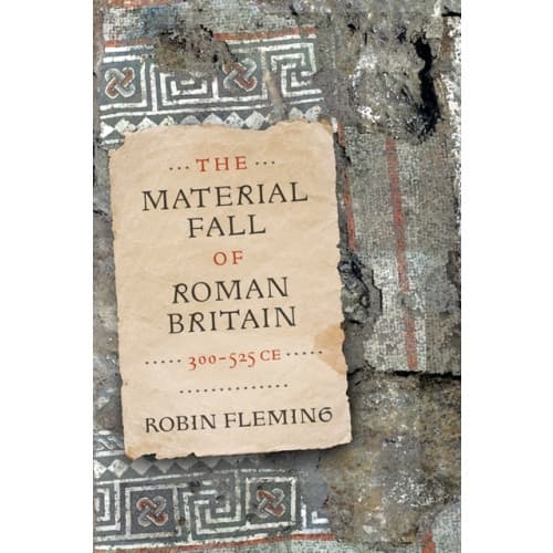 The Material Fall of Roman Britain, 300-525 CE (inbunden, eng)