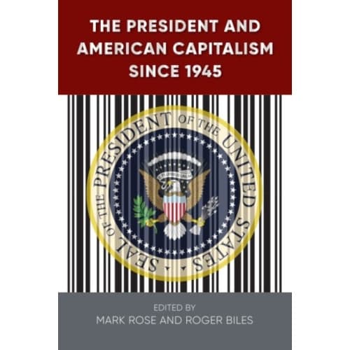 The President and American Capitalism since 1945 (inbunden, eng)