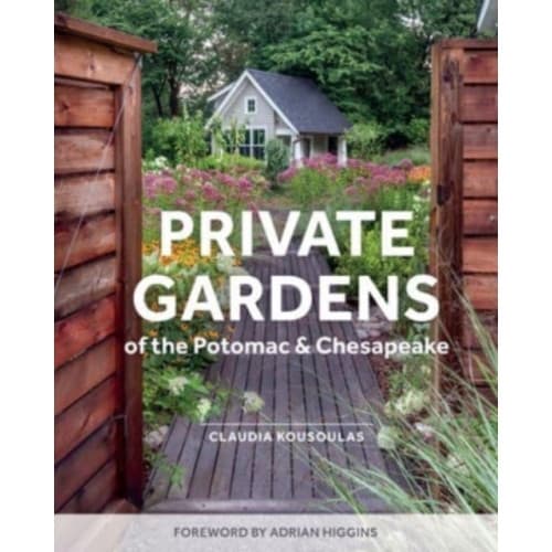 Private Gardens of the Potomac and Chesapeake (inbunden, eng)