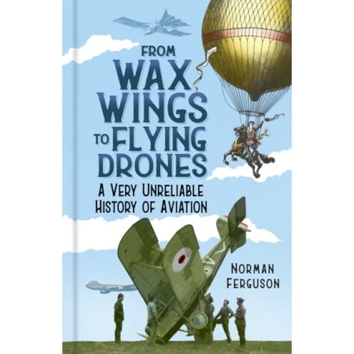 From Wax Wings to Flying Drones (inbunden, eng)