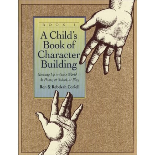 A Child`s Book of Character Building, Book 1 – Growing Up in God`s World–at Home, at School, at Play (häftad, eng)