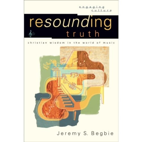 Resounding Truth – Christian Wisdom in the World of Music (häftad, eng)