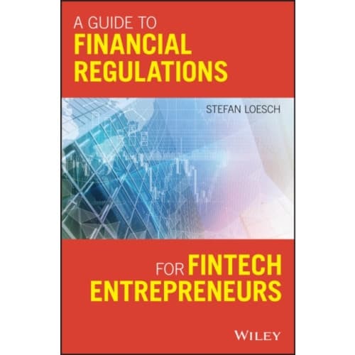 A Guide to Financial Regulation for Fintech Entrepreneurs (häftad, eng)