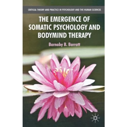 The Emergence of Somatic Psychology and Bodymind Therapy (häftad, eng)