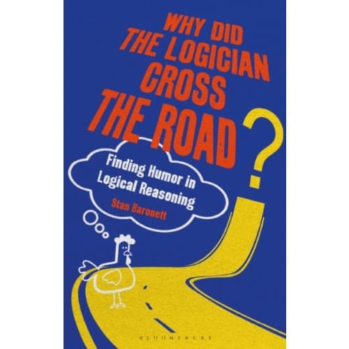 Why Did the Logician Cross the Road? (inbunden, eng)
