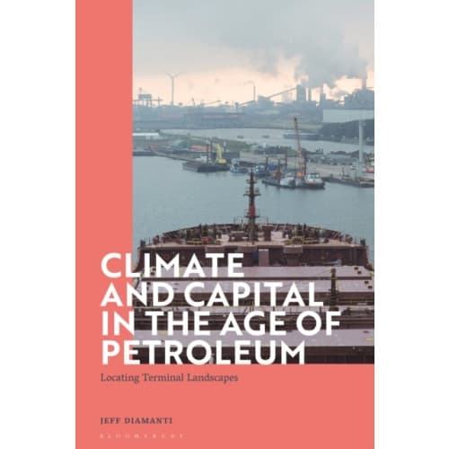 Climate and Capital in the Age of Petroleum (inbunden, eng)