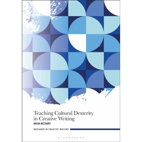 Teaching Cultural Dexterity in Creative Writing (inbunden, eng)