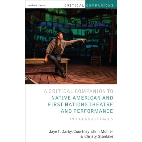 Critical Companion to Native American and First Nations Theatre and Performance (häftad, eng)