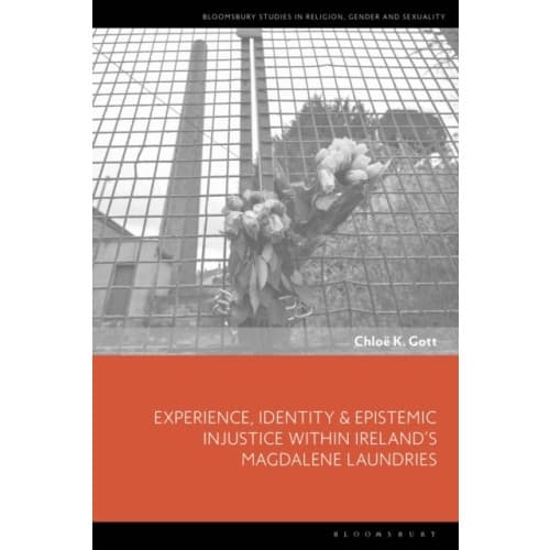 Experience, Identity & Epistemic Injustice within Ireland’s Magdalene Laundries (inbunden, eng)
