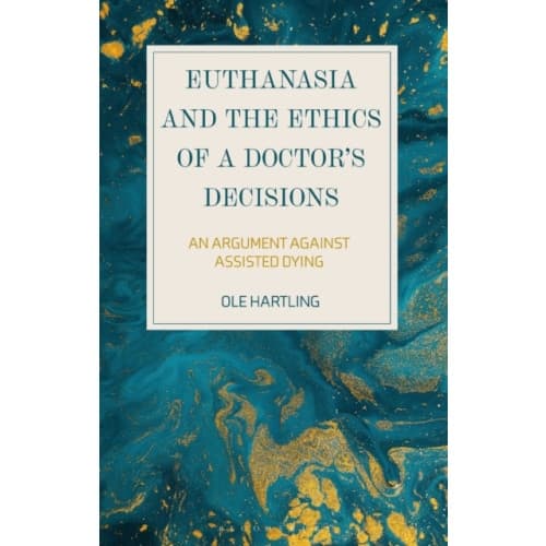 Euthanasia and the Ethics of a Doctor’s Decisions (häftad, eng)