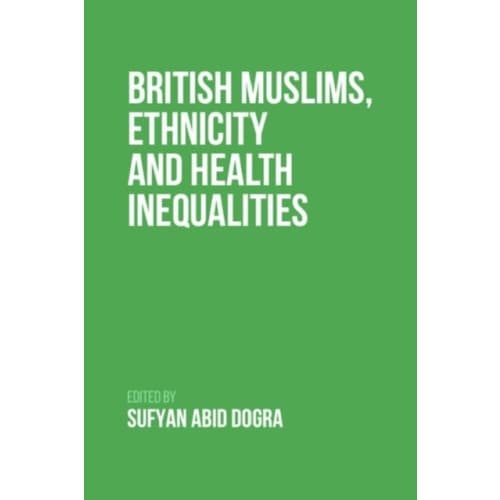 British Muslims, Ethnicity and Health Inequalities (häftad, eng)