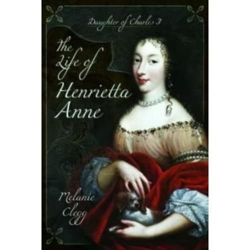The Life of Henrietta Anne (häftad, eng)