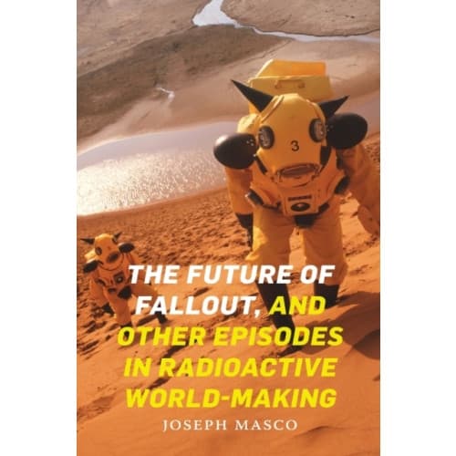The Future of Fallout, and Other Episodes in Radioactive World-Making (häftad, eng)