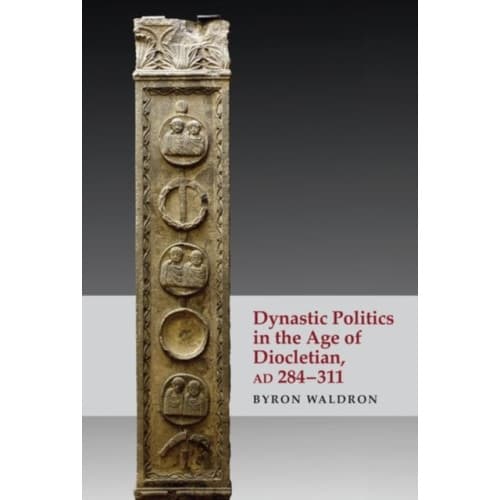 Dynastic Politics in the Age of Diocletian, Ad 284-311 (inbunden, eng)