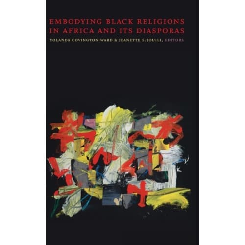 Embodying Black Religions in Africa and Its Diasporas (inbunden, eng)