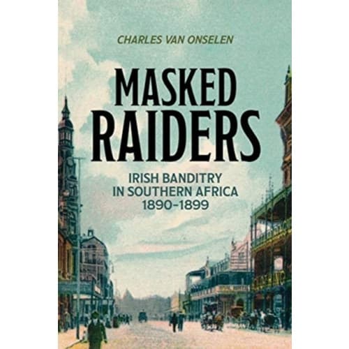 Masked Raiders: Irish Banditry in Southern Africa, 1890-1899 (häftad, eng)