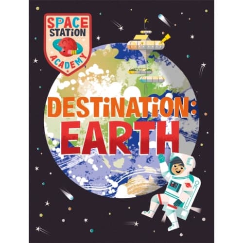 Space Station Academy: Destination Earth (inbunden, eng)