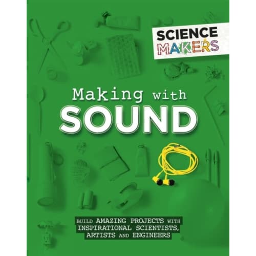 Science Makers: Making with Sound (inbunden, eng)