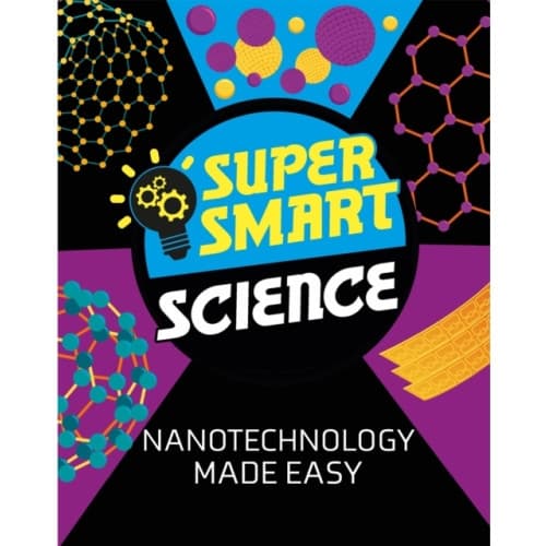 Super Smart Science: Nanotechnology Made Easy (inbunden, eng)