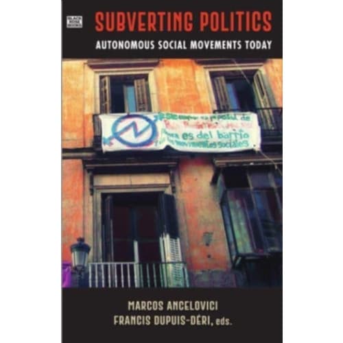 Subverting Politics - Autonomous Social Movements Today (häftad, eng)