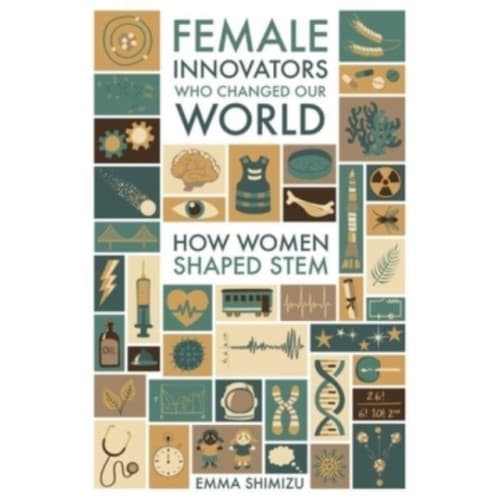 Female Innovators Who Changed Our World (inbunden, eng)