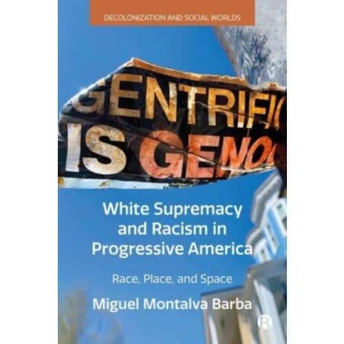 White Supremacy and Racism in Progressive America (inbunden, eng)