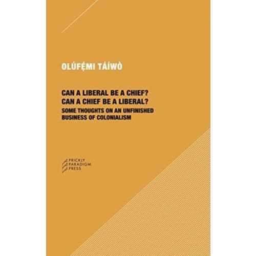 Can a Liberal be a Chief? Can a Chief be a Liber – Some Thoughts on an Unfinished Business of Colonialism (häftad, eng)