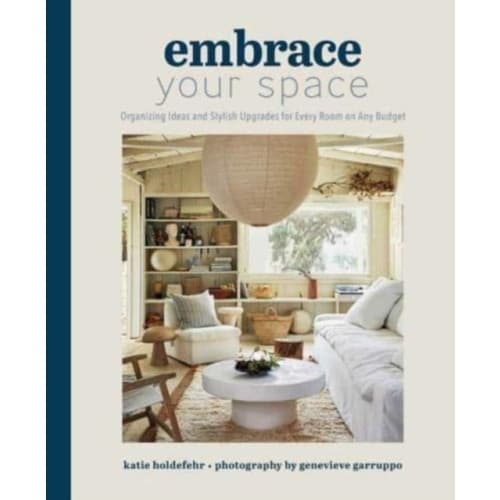 Embrace Your Space  Organizing Ideas and Stylish Upgrades for Every Room on Any Budget (inbunden, eng)