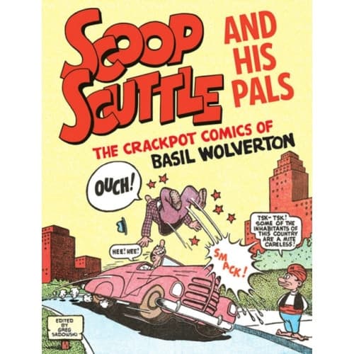 Scoop Scuttle And His Pals: The Crackpot Comics Of Basil Wolverton (häftad, eng)
